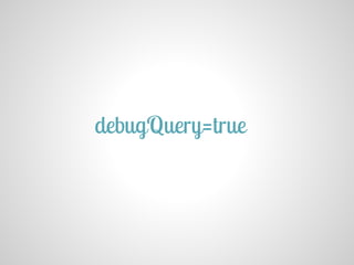 debugQuery=true
 
