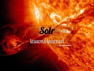 lessons learned
Solr
@jeroenrosenberg
 