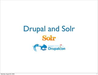 Drupal and Solr




Saturday, August 30, 2008                     1
 