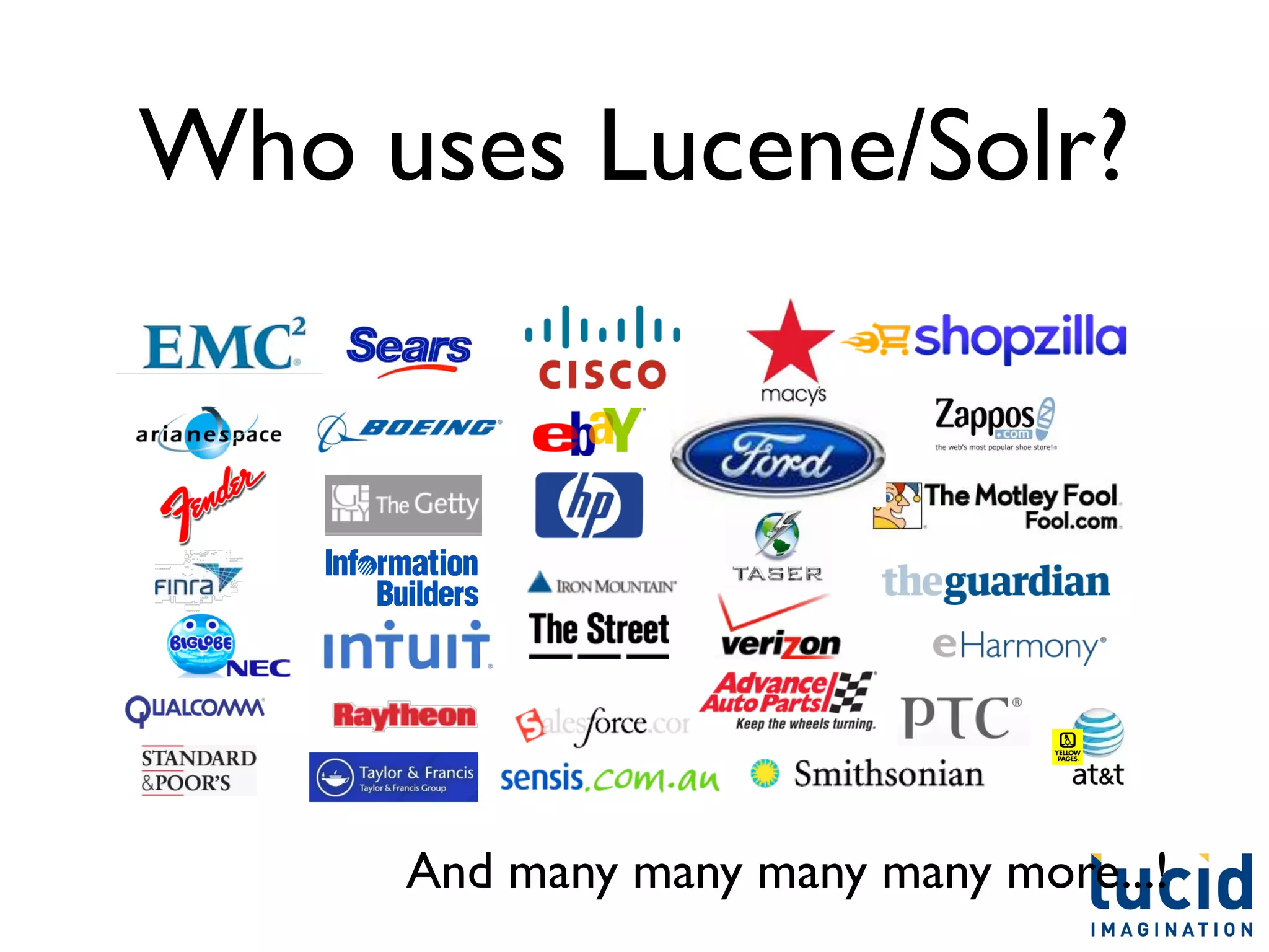 Who uses Lucene/Solr?




     And many many many many more...!
 