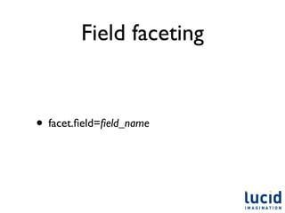 Field faceting


• facet.ﬁeld=ﬁeld_name
 