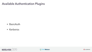 15
01
Available Authentication Plugins
• BasicAuth
• Kerberos
 