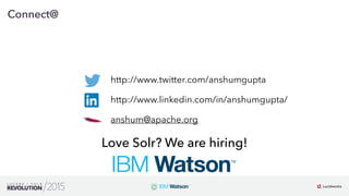 24
01
Connect@
http://www.twitter.com/anshumgupta
http://www.linkedin.com/in/anshumgupta/
anshum@apache.org
Love Solr? We are hiring!
 