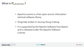 4
02
What is ?
• Apache Lucene is a free open source information
retrieval software library
• Originally written in Java by Doug Cutting.
• It is supported by the Apache Software Foundation
and is released under the Apache Software
License.
 