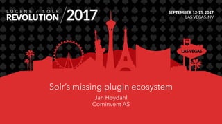 Solr’s missing plugin ecosystem
Jan Høydahl
Cominvent AS
 