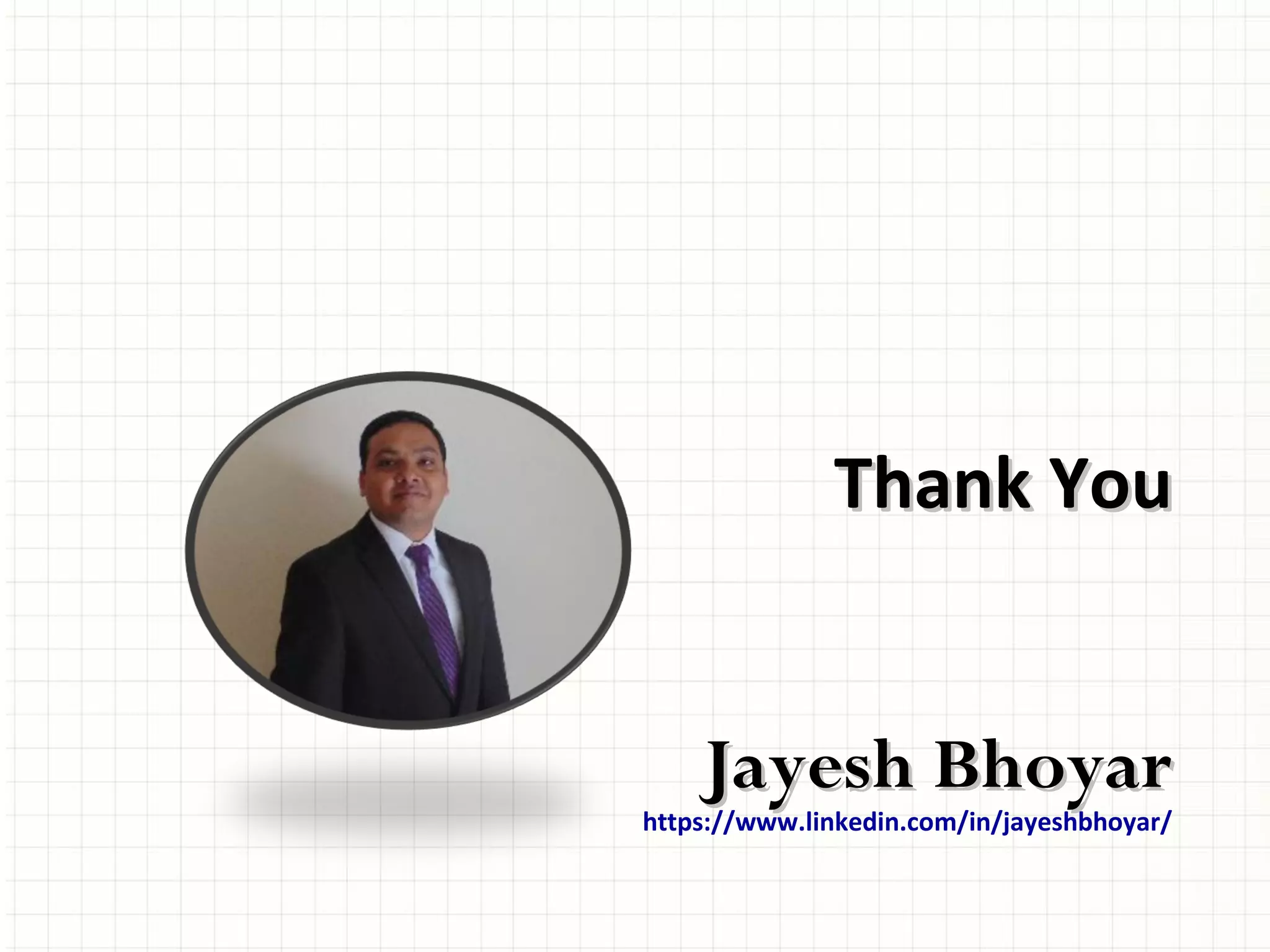 Thank YouThank You
Jayesh BhoyarJayesh Bhoyar
https://www.linkedin.com/in/jayeshbhoyar/
 