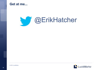 Get at me...




                         @ErikHatcher




     © 2013 LucidWorks

36
 