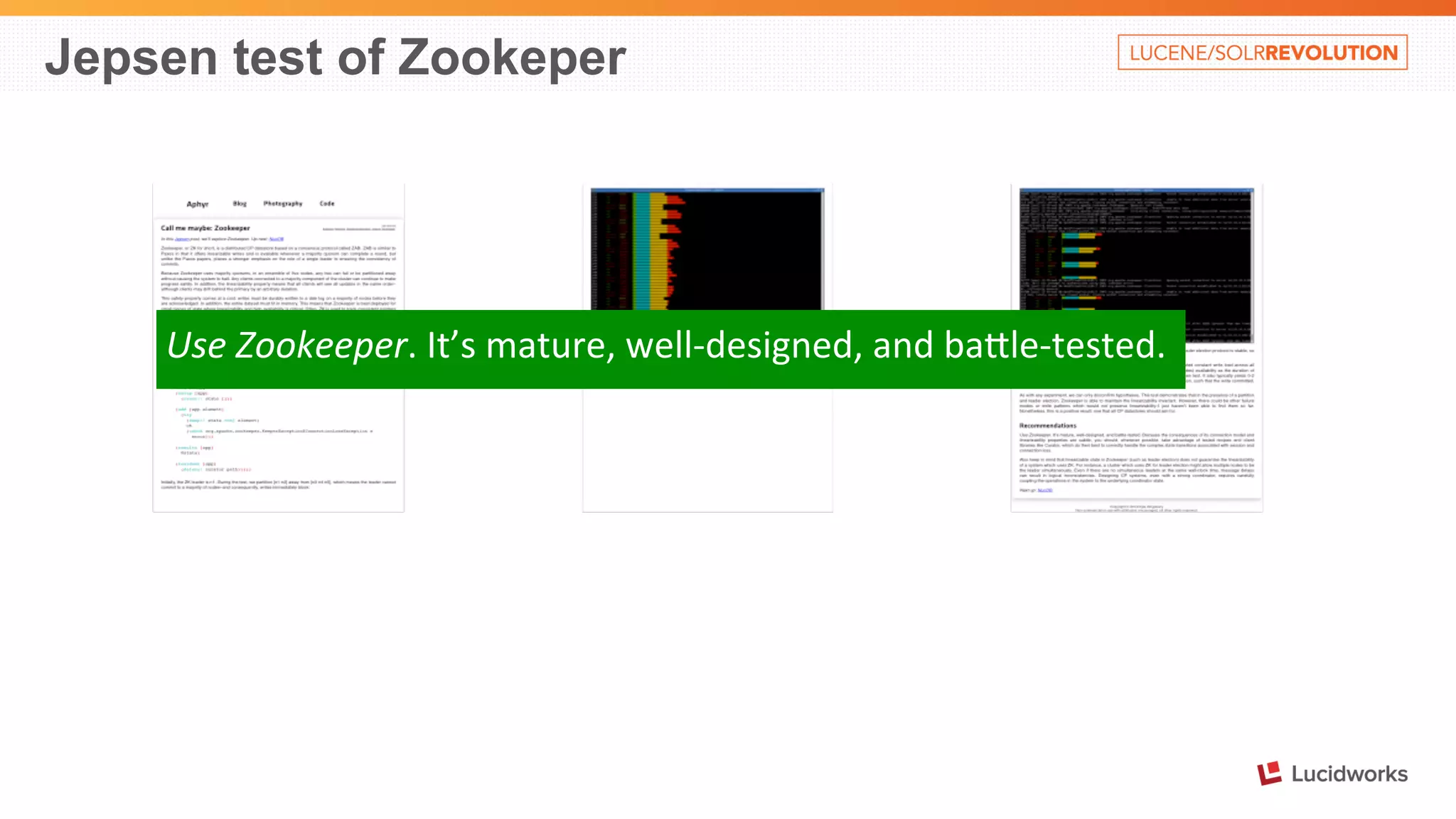 Jepsen test of Zookeper 
Use 
Zookeeper. 
It’s 
mature, 
well-­‐designed, 
and 
baOle-­‐tested. 
 
