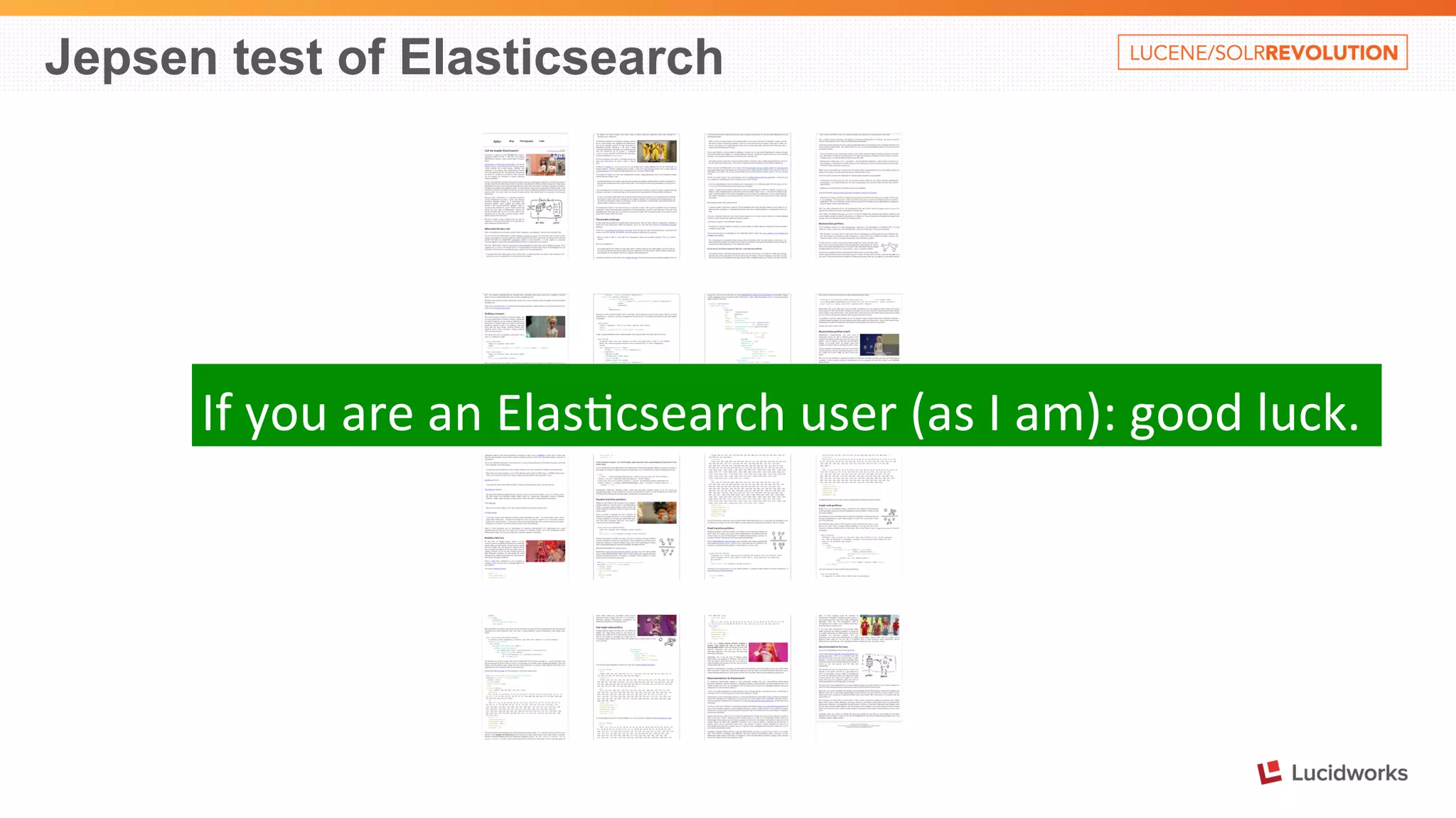 Jepsen test of Elasticsearch 
If 
you 
are 
an 
Elas%csearch 
user 
(as 
I 
am): 
good 
luck. 
 