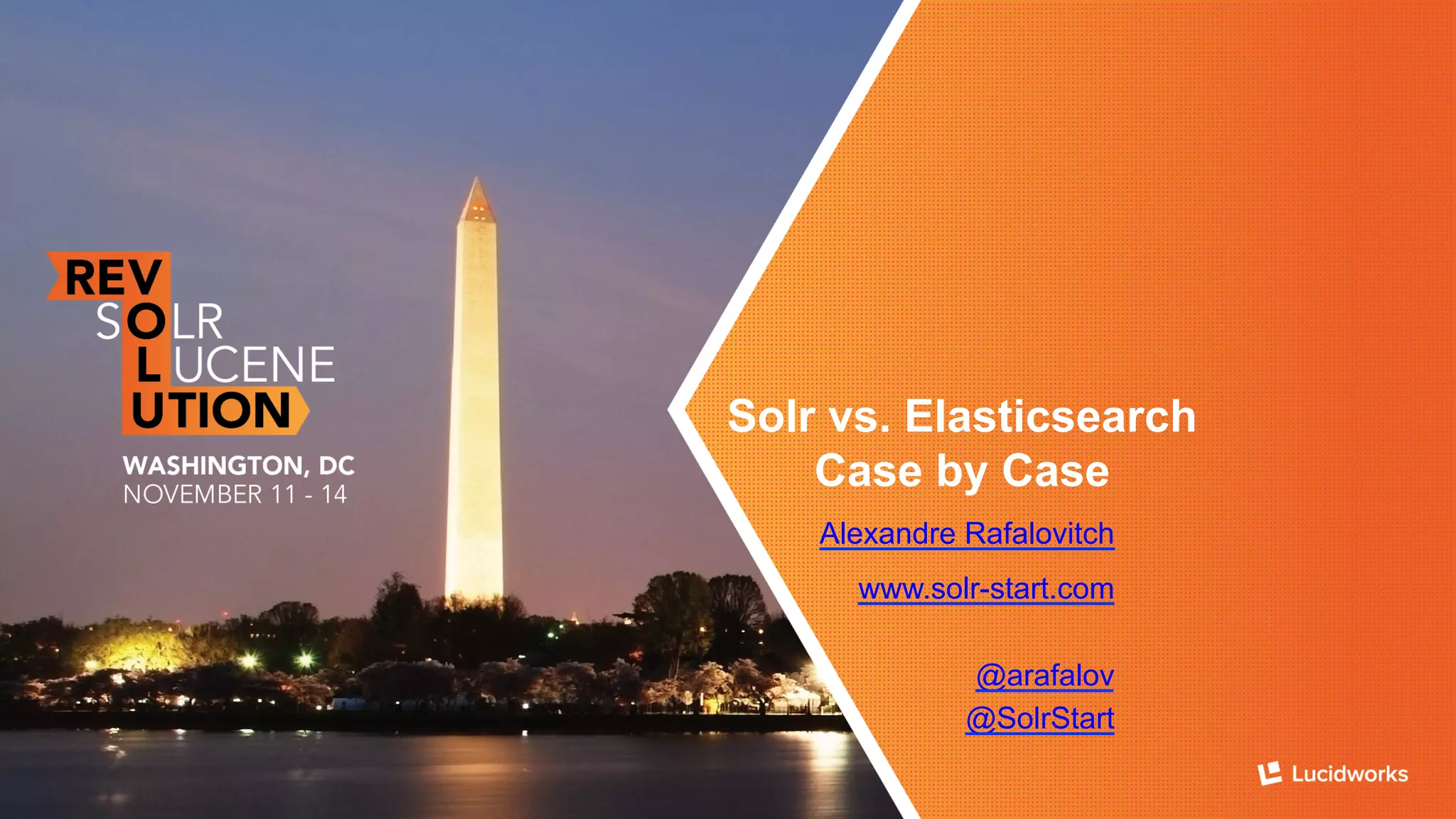 Solr vs. Elasticsearch 
Case by Case 
Alexandre Rafalovitch 
www.solr-start.com 
@arafalov 
@SolrStart 

