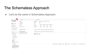 The Schemaless Approach
● Let's do the same in Schemaless Approach
 