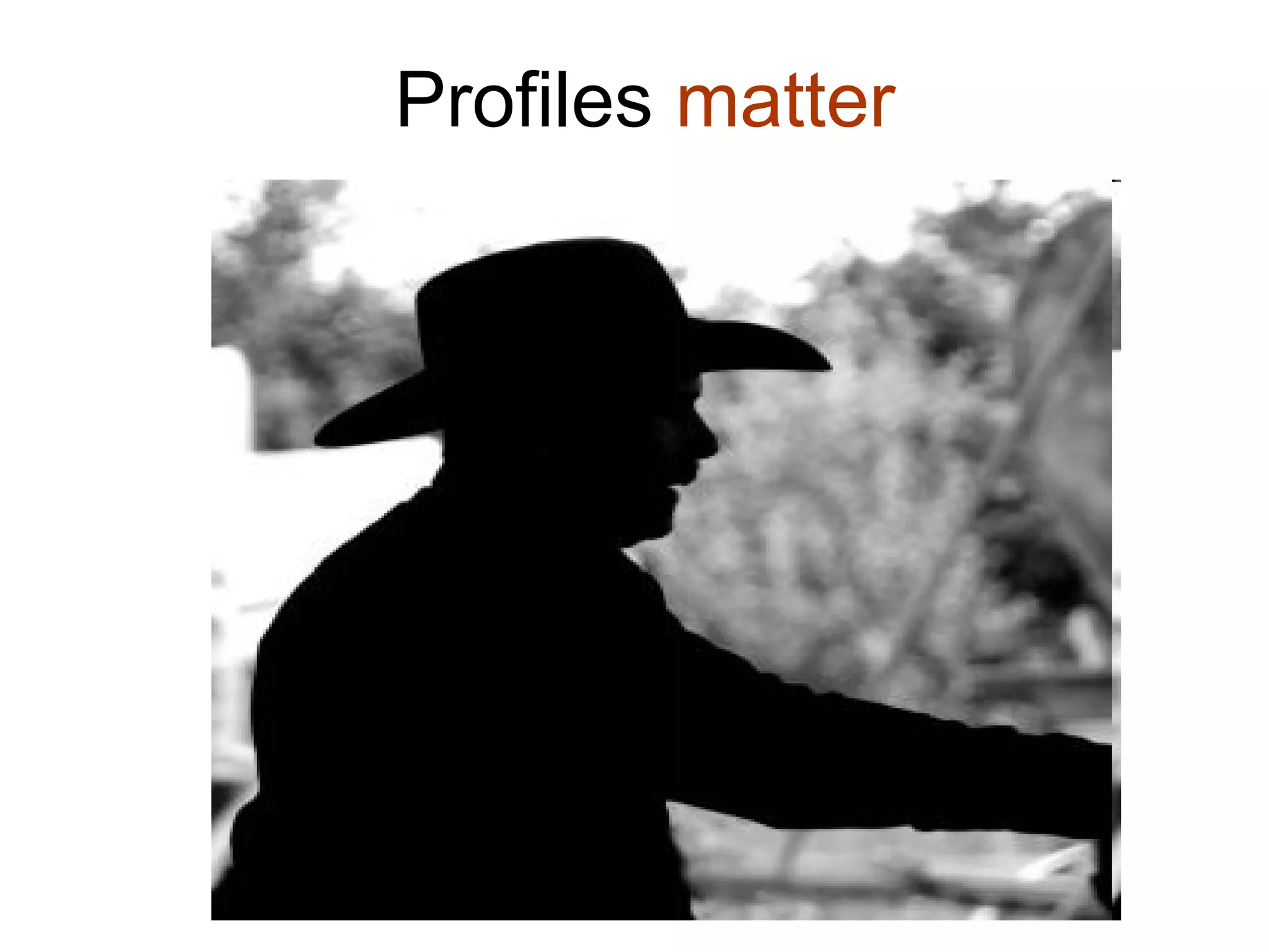 Profiles matter
 