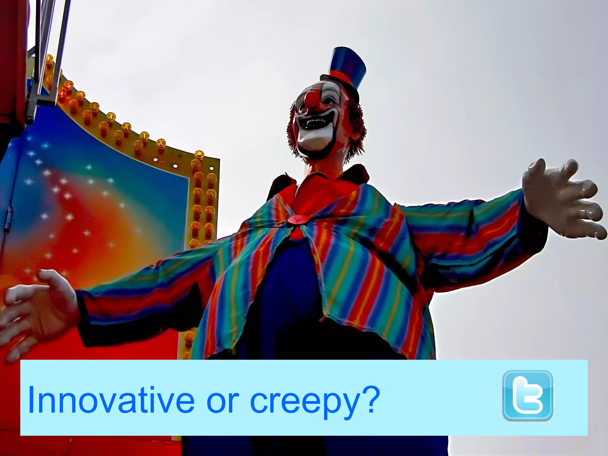 Innovative or creepy?
 