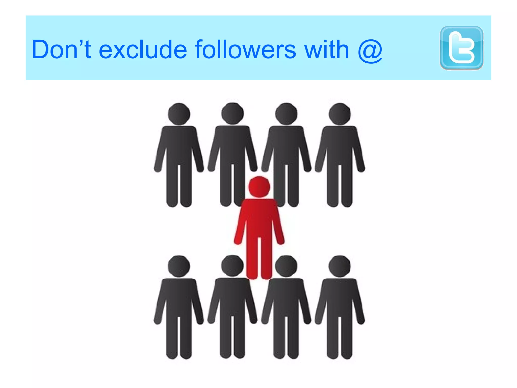 Don’t exclude followers with @
 