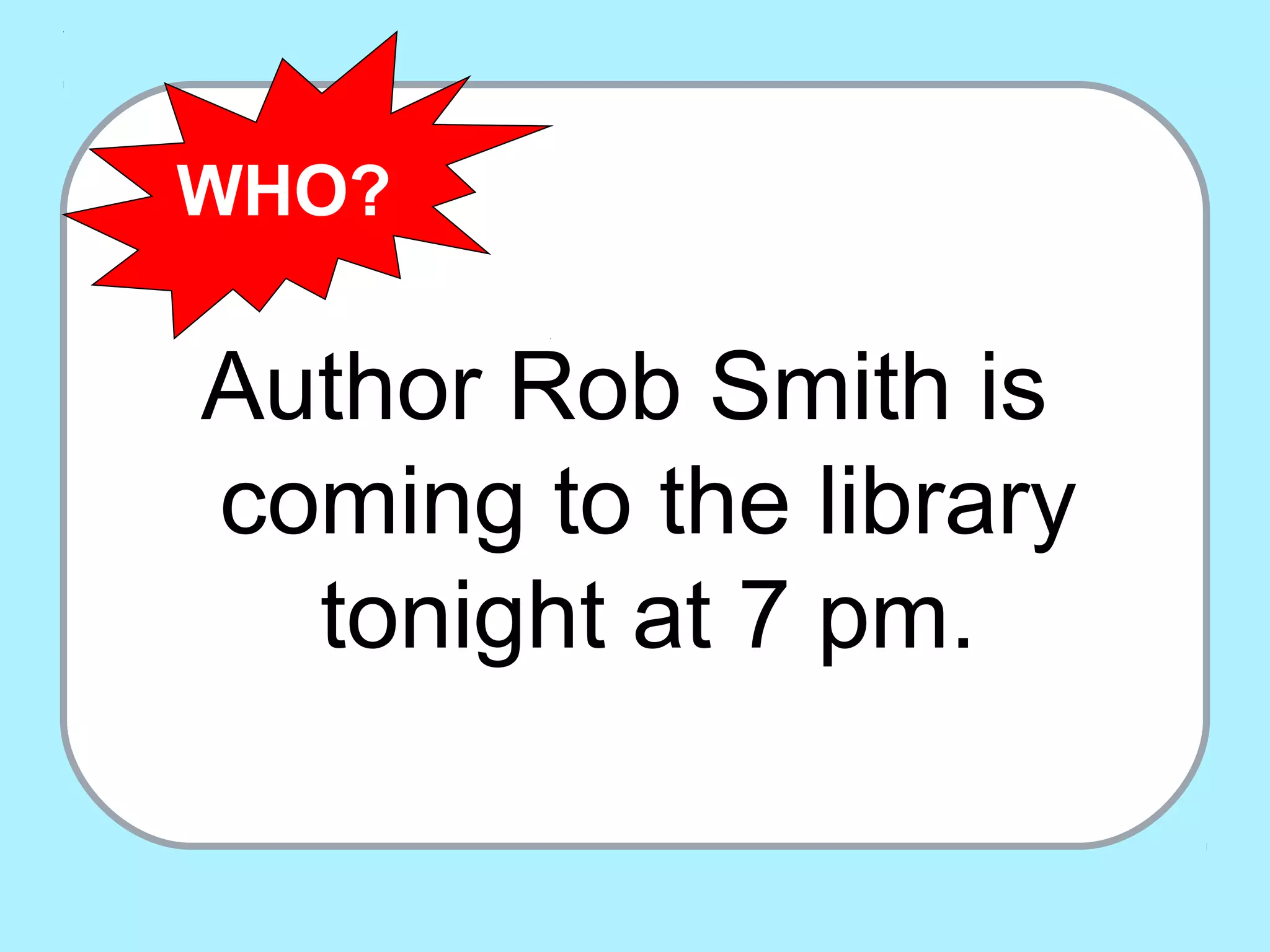 Author Rob Smith is
coming to the library
tonight at 7 pm.
WHO?
 