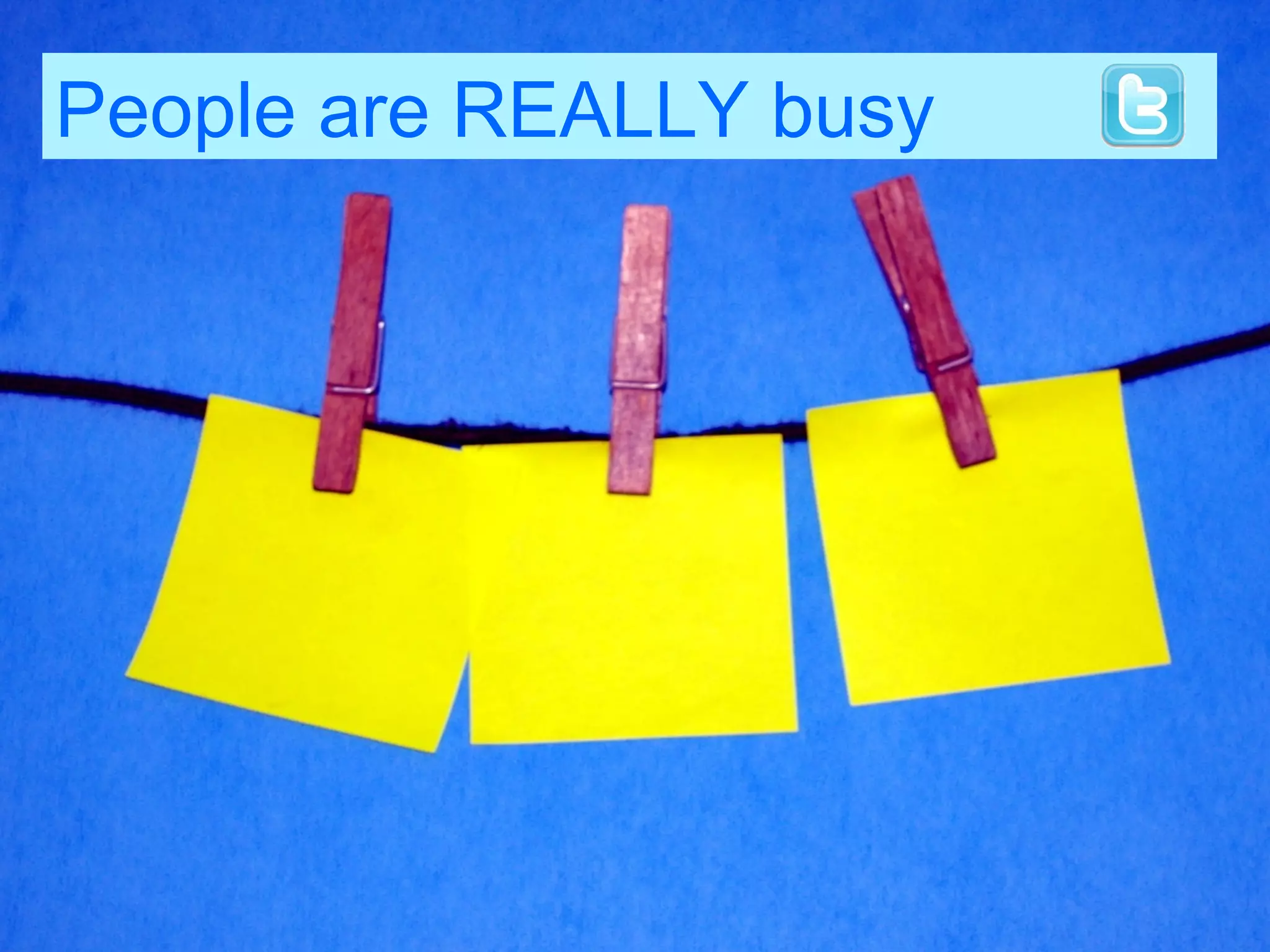 People are REALLY busy
 