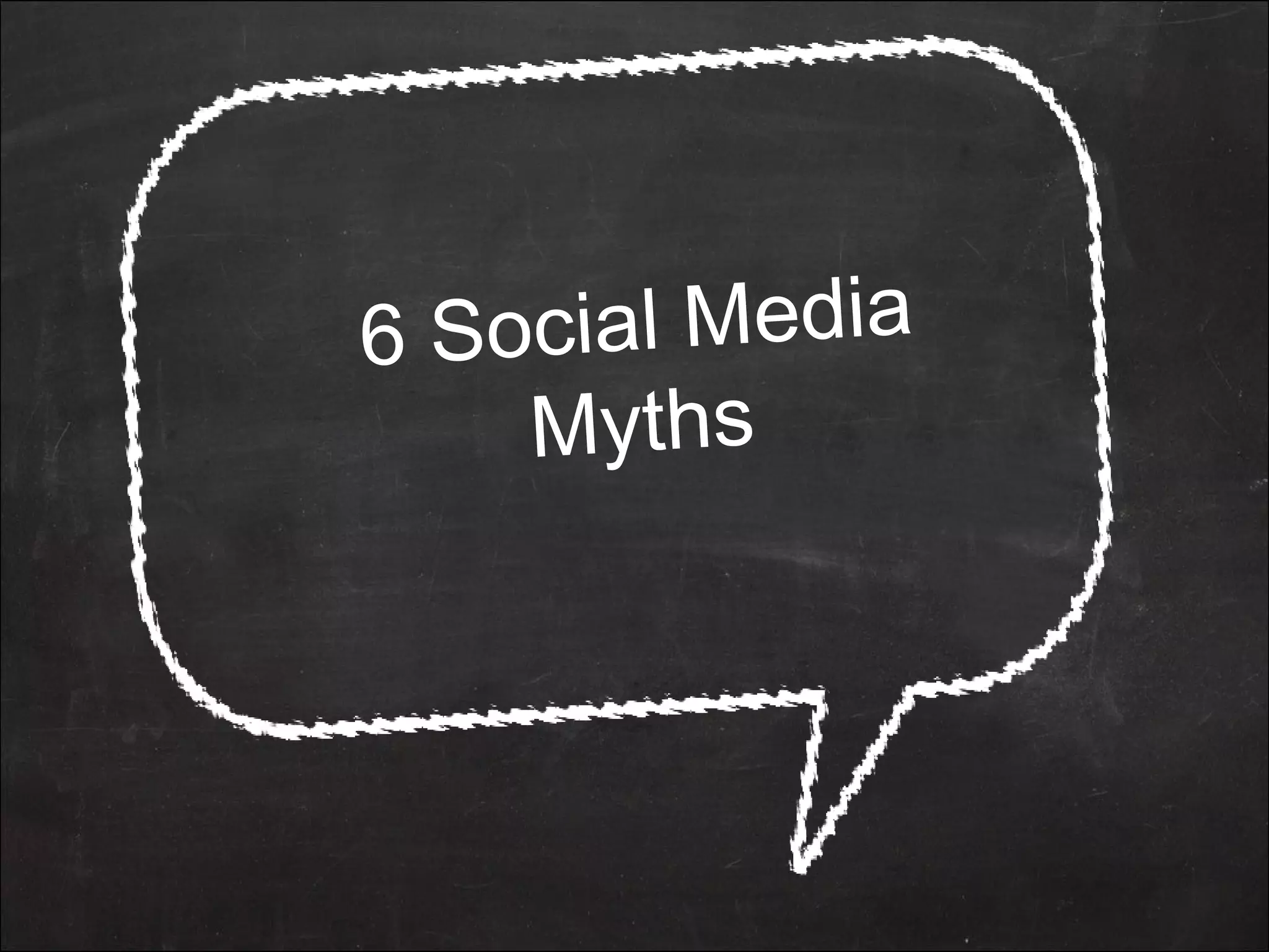 6 Social Media
Myths
 
