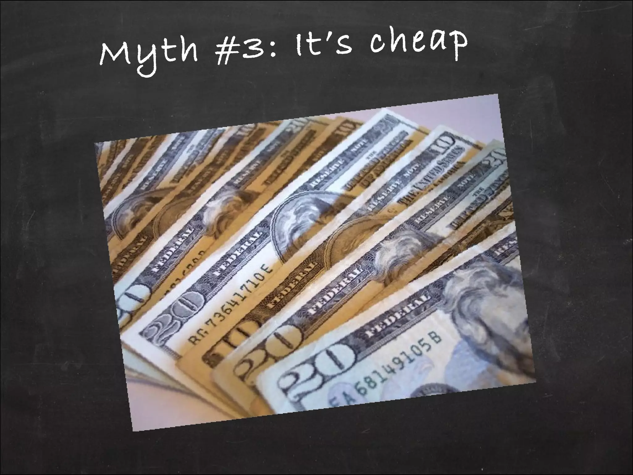 Myth #3: It’s cheap
 
