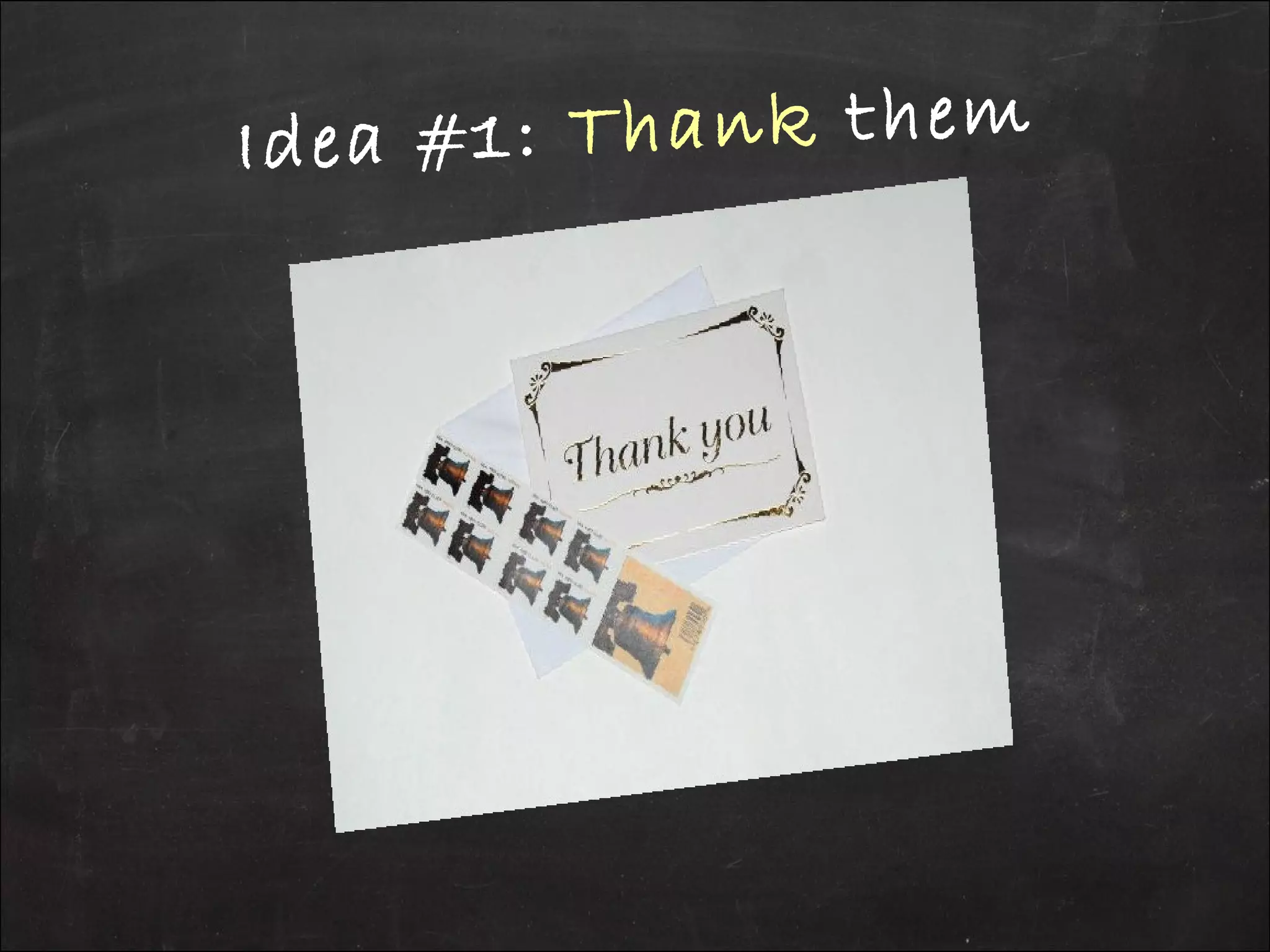 Idea #1: Thank them
 