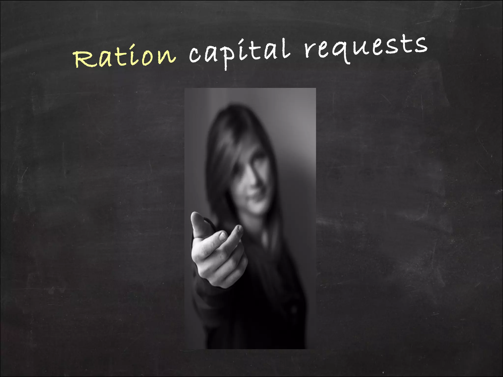 Ration capital requests
 