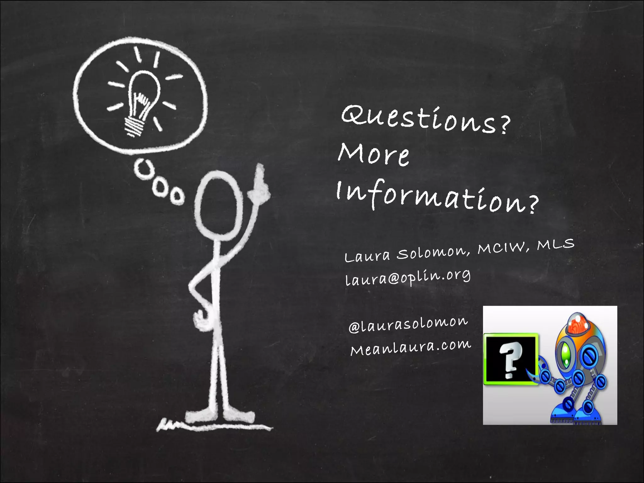 Laura Solomon, MCIW, MLS
laura@oplin.org
@laurasolomon
Meanlaura.com
Questions?
More
Information?
 