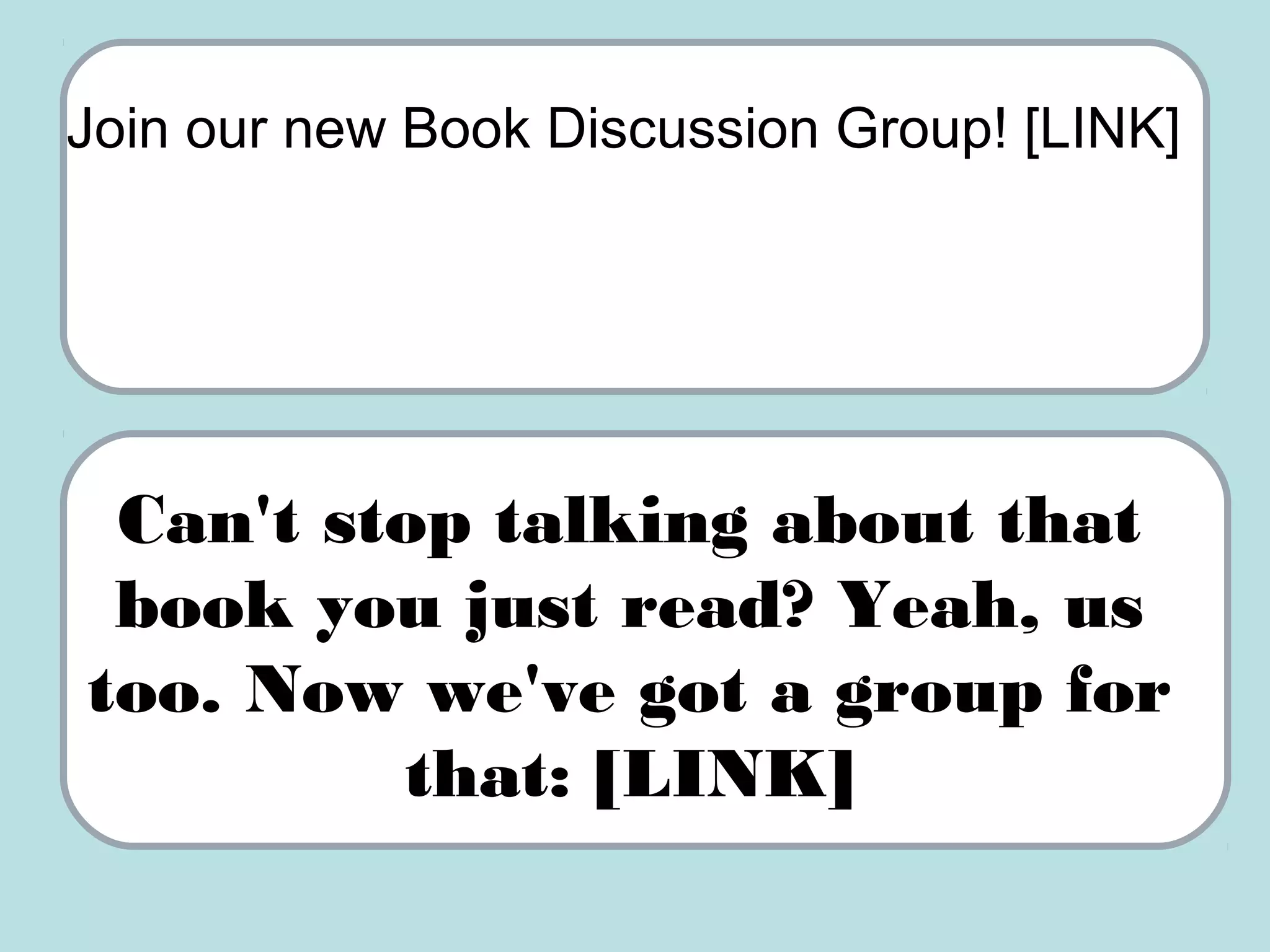 Join our new Book Discussion Group! [LINK]
Can't stop talking about that
book you just read? Yeah, us
too. Now we've got a group for
that: [LINK]
 