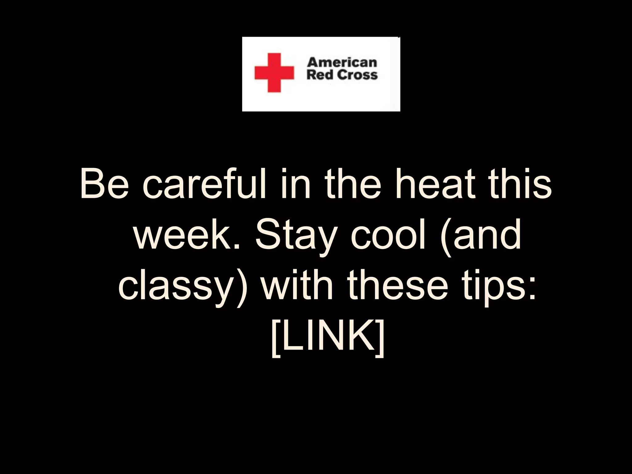 Be careful in the heat this
week. Stay cool (and
classy) with these tips:
[LINK]
 