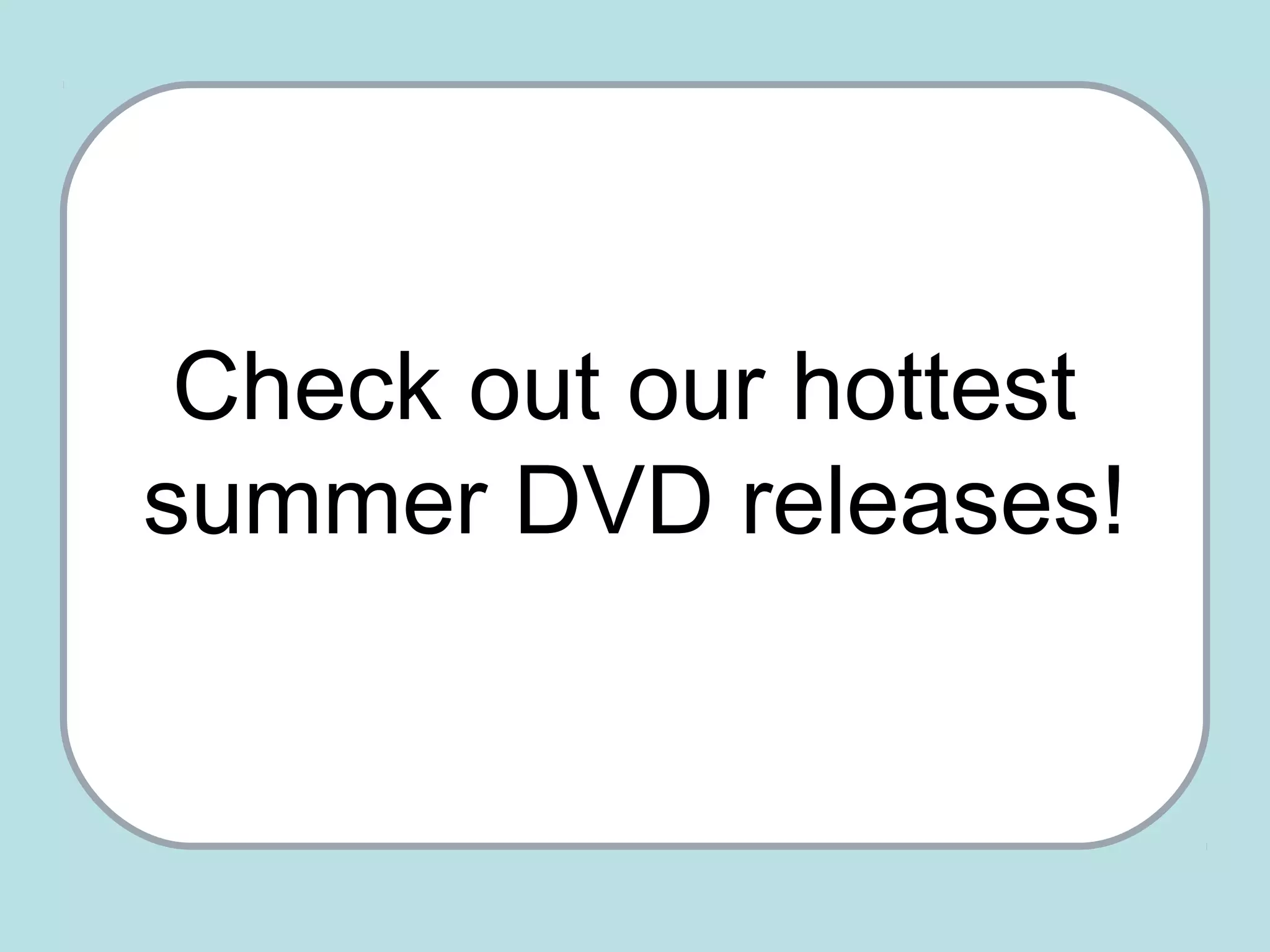 Check out our hottest
summer DVD releases!
 