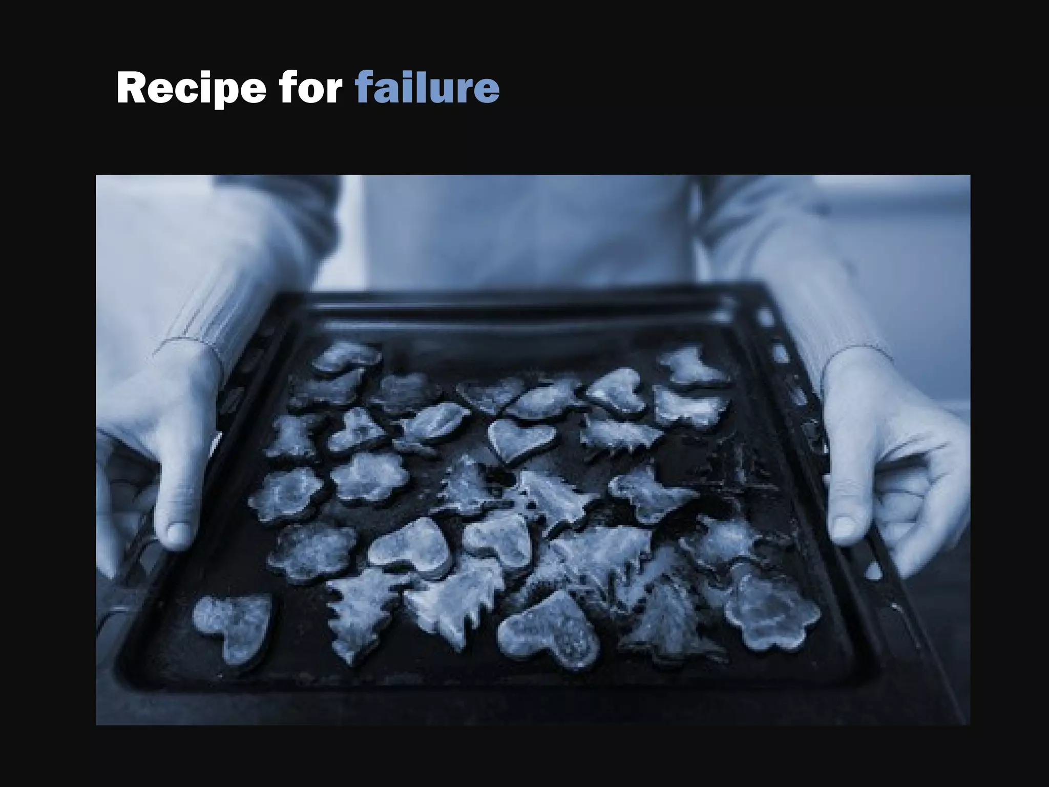 Recipe for failure
 