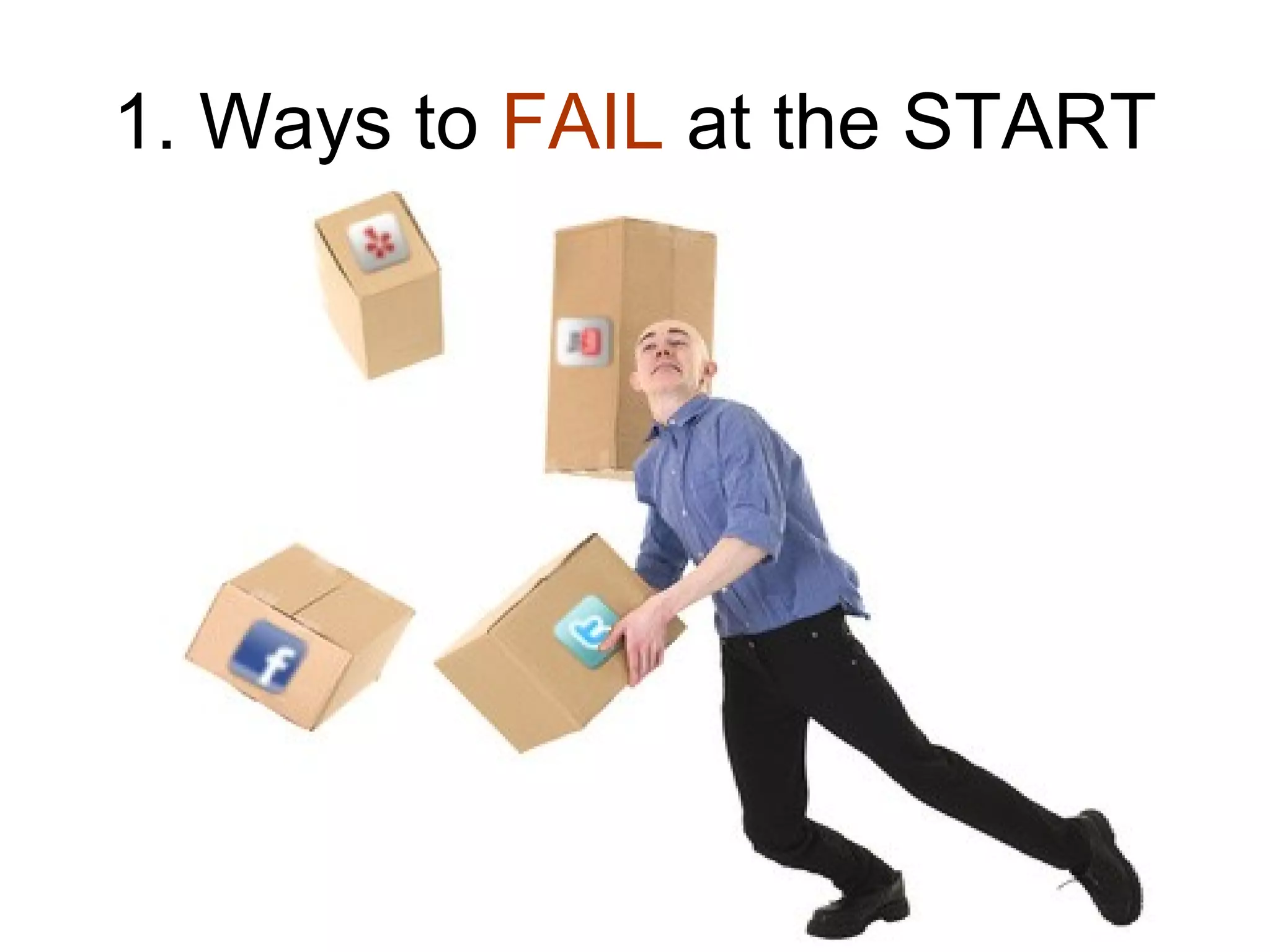 1. Ways to FAIL at the START
 