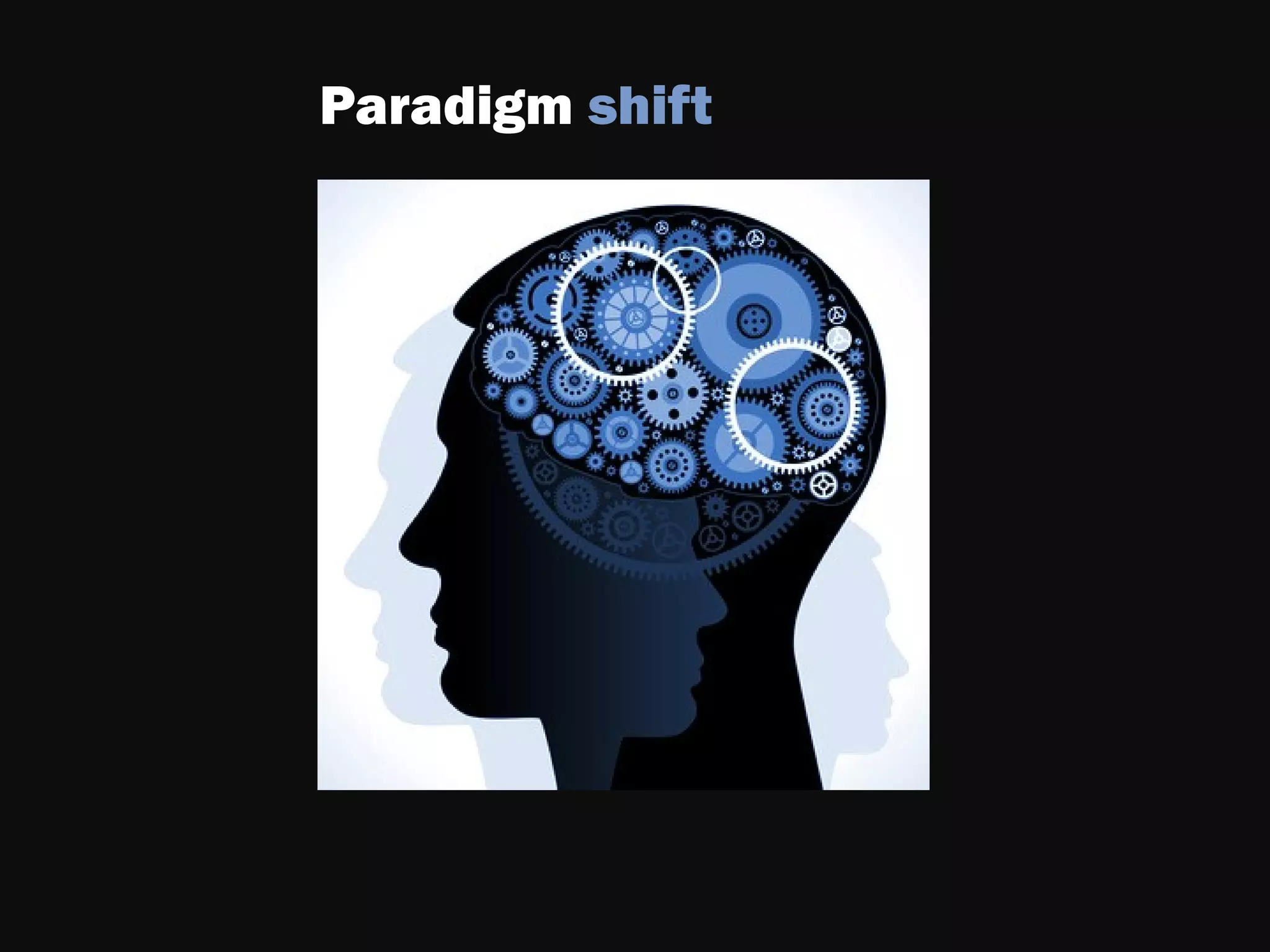 Paradigm shift
 