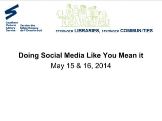Doing Social Media Like You Mean it
May 15 & 16, 2014
 