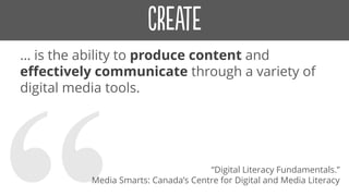 … is the ability to produce content and
effectively communicate through a variety of
digital media tools.
“Digital Literacy Fundamentals.”
Media Smarts: Canada’s Centre for Digital and Media Literacy
 