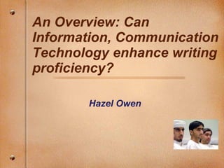 An Overview: Can Information, Communication Technology enhance writing proficiency? ,[object Object]