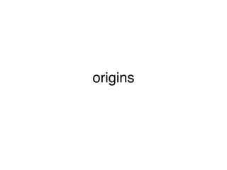 origins
 