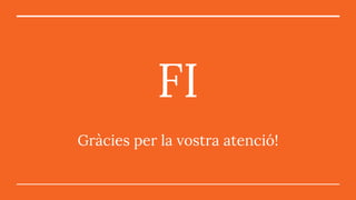 Gràcies per la vostra atenció!
FI
 