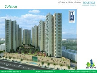 Website: www.bigmove.in Email Id: info@bigmove.in Call Now: 9619755368 / 9619667875
A Project by: Neelam Realtors
Solstice
 