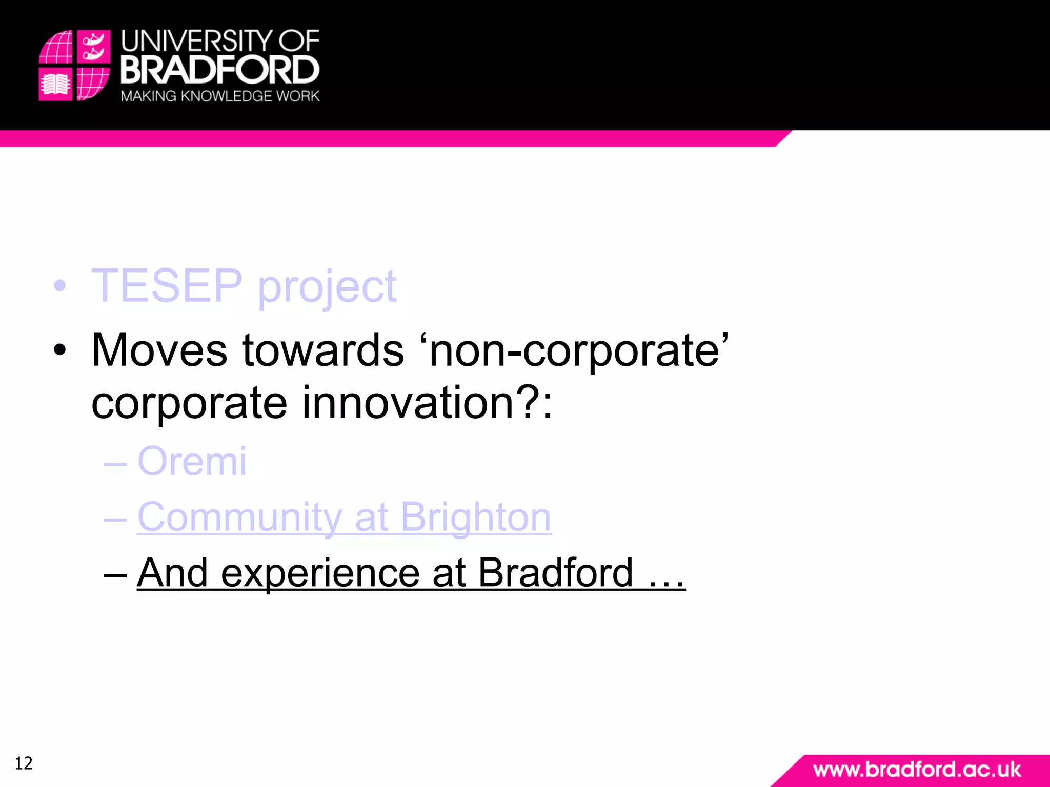 Some inspirations  TESEP project Moves towards ‘non-corporate’  corporate innovation?: Oremi Community at Brighton And experience at Bradford … 