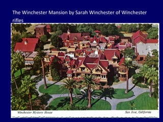 The Winchester Mansion by Sarah Winchester of Winchester rifles 