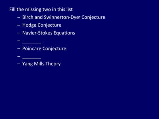 Fill the missing two in this list Birch and Swinnerton-Dyer Conjecture Hodge Conjecture Navier-Stokes Equations _______ Poincare Conjecture _______ Yang Mills Theory 