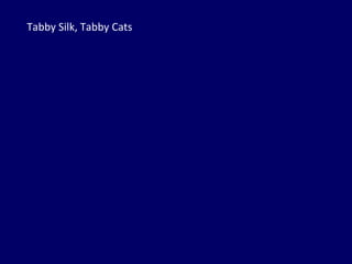 Tabby Silk, Tabby Cats 