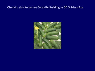 Gherkin, also known as Swiss Re Building or 30 St Mary Axe 