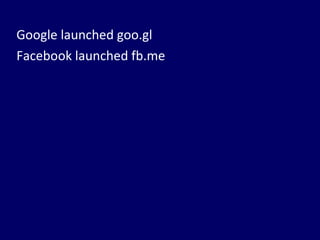 Google launched goo.gl  Facebook launched fb.me 