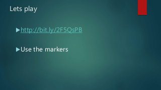 Lets play
http://bit.ly/2F5QsPB
Use the markers
 
