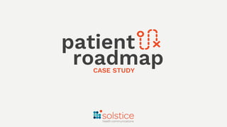 patient
roadmap
CASE STUDY
 