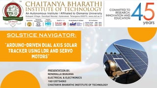 PRESENTATION BY:
NENDRALLA BHAVANA
ELECTRICAL & ELECTRONICS
160120734063
CHAITANYA BHARATHI INSTITUTE OF TECHNOLOGY
SOLSTICE NAVIGATOR:
 