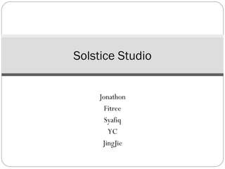 Solstice Studio


    Jonathon
      Fitree
      Syafiq
       YC
     JingJie
 