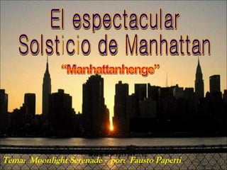 El espectacular Solsticio de Manhattan Tema:  Moonlight Serenade -  por:  Fausto Papetti …………………………… 
