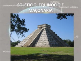 SOLSTICIO, EQUINOCIO E
     MAÇONARIA
 