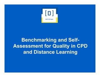 Benchmarking and Self-
Assessment for Quality in CPD
   and Distance Learning
 